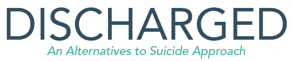 DISCHARGED An Alternatives to Suicide Approach